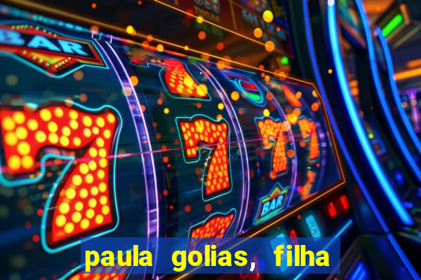 paula golias, filha de ronald golias